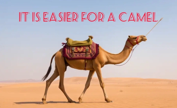 A camel trying to pass through the eye of a needle. (It is easier for a camel to pass through the eye of a needle than for a rich man to enter the kingdom of God)